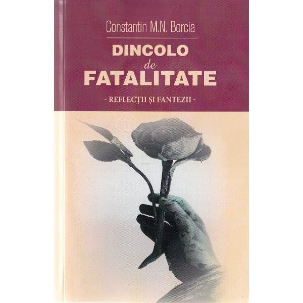 Dincolo de fatalitate - Constatin M.N. Borcia