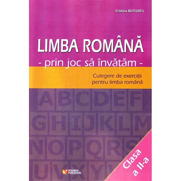 Limba romana cls 2. Prin joc sa invatam. Culegere de exercitii - Cristina Botezatu