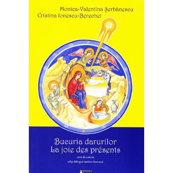 Bucuria darurilor. La joie des Presents - Monica-Valentina Serbanescu, Cristina Ionescu-Berechet