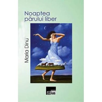 Noaptea parului liber - Maria Dinu Noaptea parului liber - Maria Dinu
