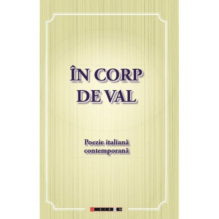 In corp de val. Poezie italiana contemporana - Eliza Macadan