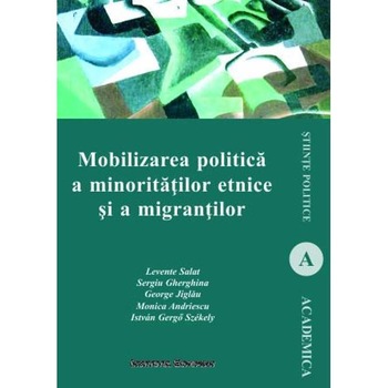 Mobilizarea politica a minoritatilor etnice si a migrantilor - Levente Salat Mobilizarea politica a minoritatilor etnice si a migrantilor - Levente Salat