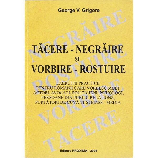 Tacere-negraire si vorbire-rostuire - George V. Grigore