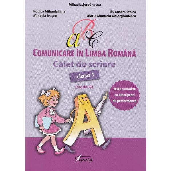 Comunicare in limba romana - Clasa a 1-a - Caiet de scriere (Model A) - Mihaela Serbanescu
