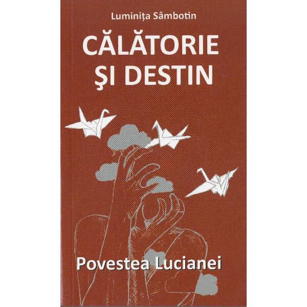 Calatorie si destin. Povestea Lucianei - Luminita Sambotin