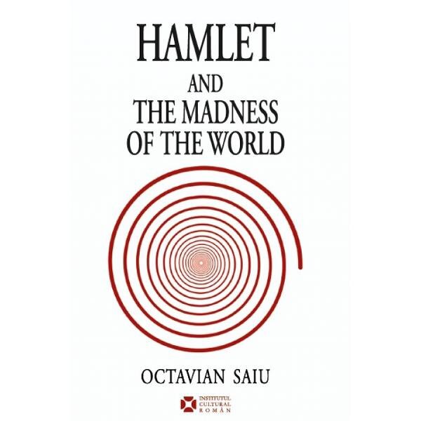 Hamlet and the Madness of the World - Octavian Saiu