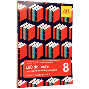 100 de teste pentru Evaluarea Nationala 2018. Limba si literatura romana 100 de teste pentru Evaluarea Nationala 2018. Limba si literatura romana