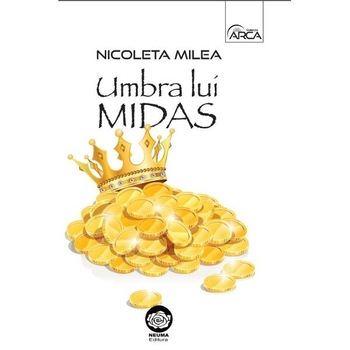 Umbra lui Midas - Nicoleta Milea Umbra lui Midas - Nicoleta Milea