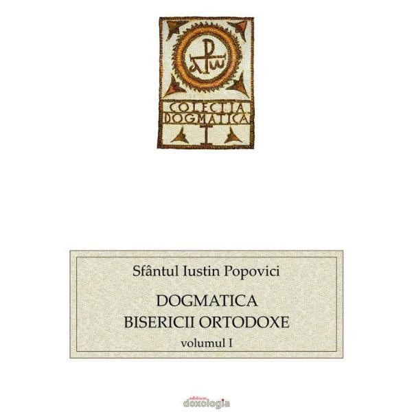 Dogmatica Bisericii Ortodoxe vol.1 Sfantul Iustin Popovici