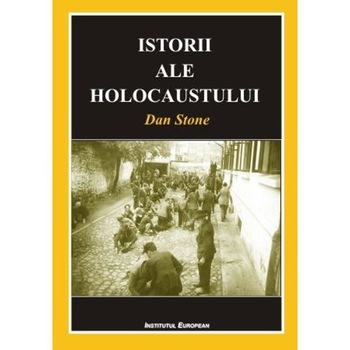 Istorii ale Holocaustului - Dan Stone Istorii ale Holocaustului - Dan Stone