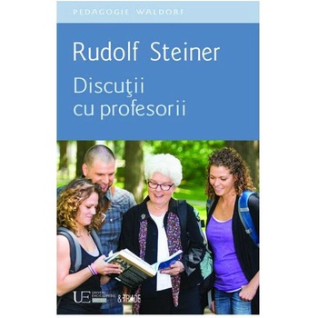 Discutii cu profesorii - Rudolf Steiner Discutii cu profesorii - Rudolf Steiner