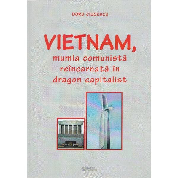 Vietnam, mumia comunista reincarnata in dragon capitalist - Doru Ciucescu