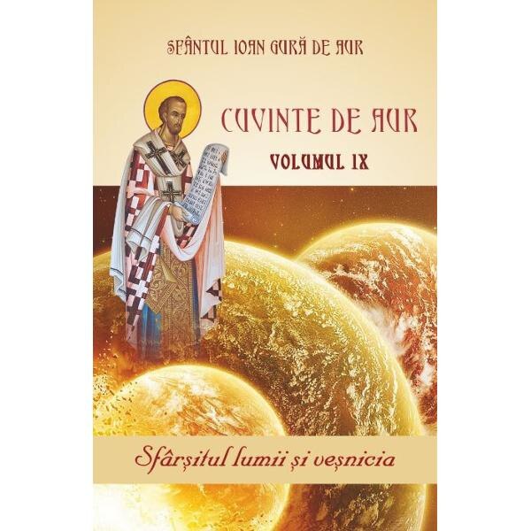 Cuvinte de aur Vol.9: Sfarsitul lumii si vesnicia - Sfantul Ioan Gura de Aur