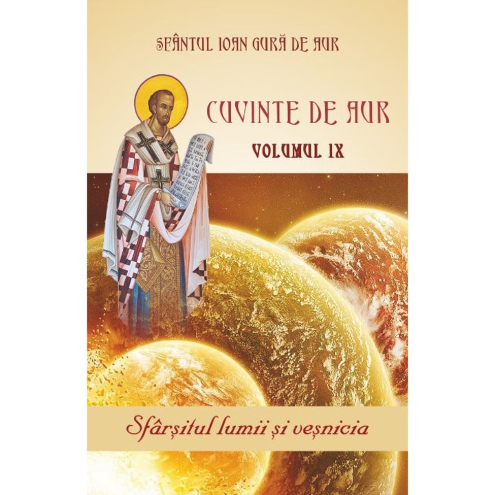 Cuvinte De Aur Vol.9: Sfarsitul Lumii Si Vesnicia - Sfantul Ioan Gura De Aur