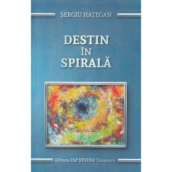 Destin in spirala - Sergiu Hategan Destin in spirala - Sergiu Hategan
