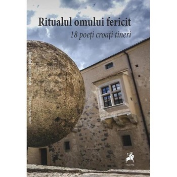 Ritualul omului fericit. 18 poeti croati tineri Ritualul omului fericit. 18 poeti croati tineri