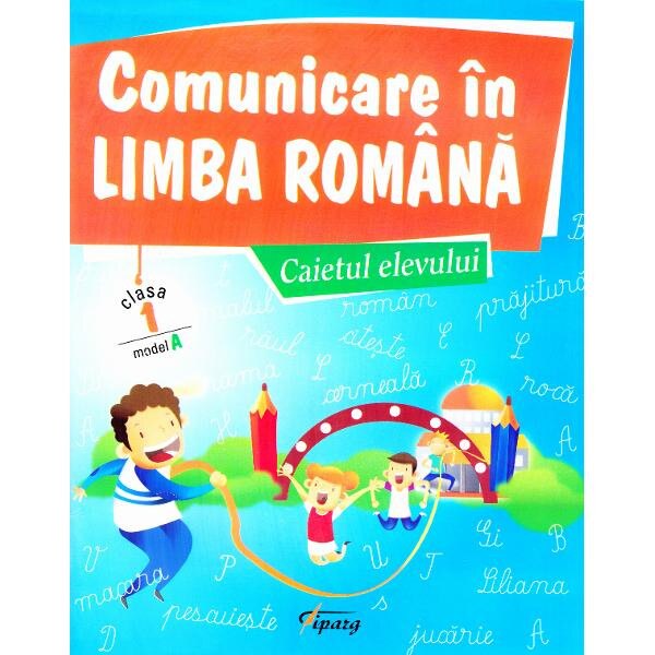 Comunicare in limba romana - Caietul elevului - cls 1 - Model A - Marinela Chiriac, Sonica Dumitru