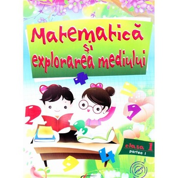 Matematica si explorarea mediului cls 1 - Partea I - Marinela Chiriac, Silvia Vlad, Mihaela Gruioniu Matematica si explorarea mediului cls 1 - Partea I - Marinela Chiriac, Silvia Vlad, Mihaela Gruioniu