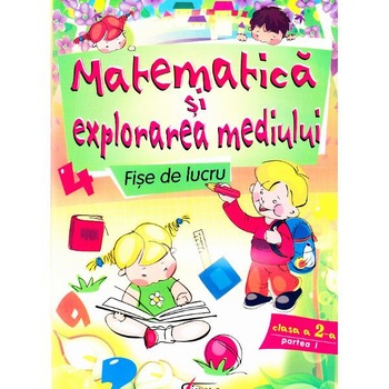 Matematica si explorarea mediului Fise de lucru cls 2 - Partea I - Marinela Chiriac, Ioana Ionita Matematica si explorarea mediului Fise de lucru cls 2 - Partea I - Marinela Chiriac, Ioana Ionita