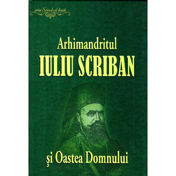 Arhimandritul Iuliu Scriban si Oastea Domnului