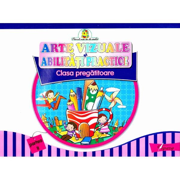 Arte vizuale si abilitati practice Clasa Pregatitoare - Partea II - Marinela Chiriac, Doina Burtila
