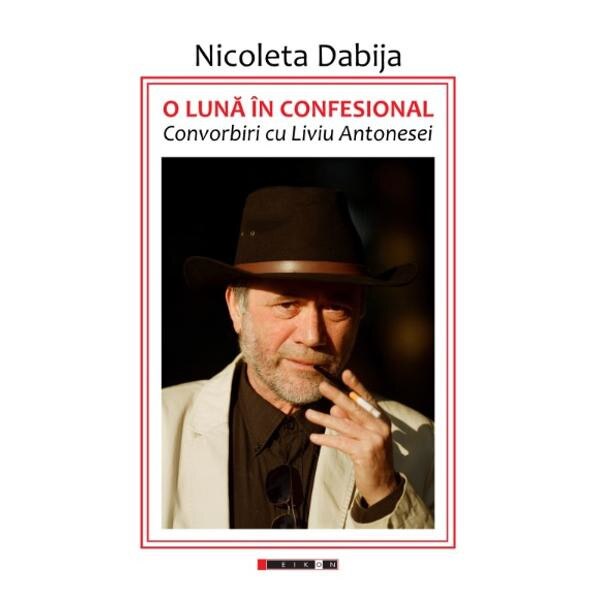 O luna in confesional. Convorbiri cu Liviu Antonesei - Nicoleta Dabija