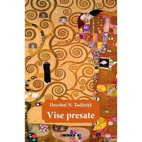 Vise presate - Decebal N. Todarita