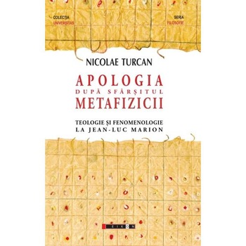 Apologia dupa sfarsitul metafizicii - Nicolae Turcan Apologia dupa sfarsitul metafizicii - Nicolae Turcan