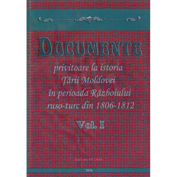 Documente privitoare la istoria Tarii Moldovei 1806-1812. Vol.1