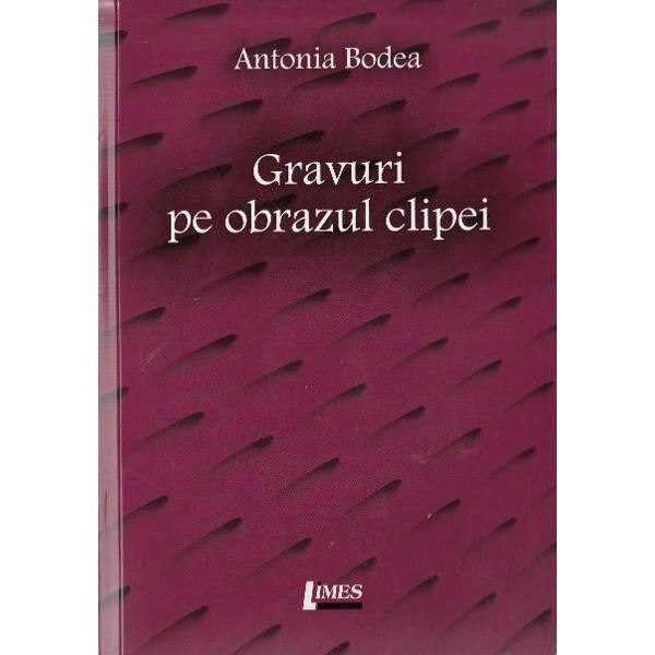 Gravuri pe pbrazul clipei - Antonia Bodea