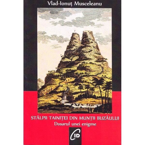 Stalpii tainitei din Muntii Buzaului - Vlad-Ionut Musceleanu