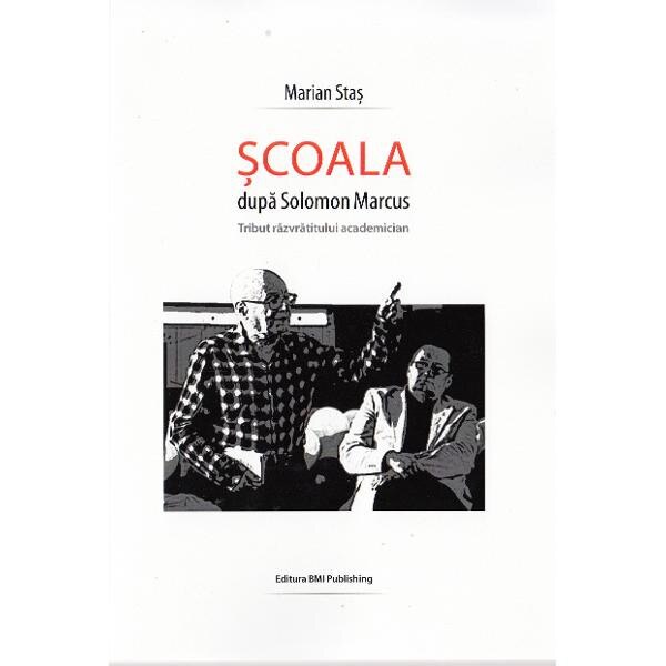Scoala dupa Solomon Marcus - Marian Stas