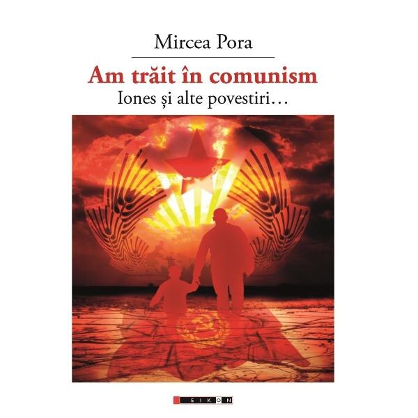 Am trait in comunism... - Mircea Pora