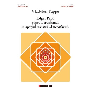 Edgar Papu si protocronismul in spatiul revistei Luceafarul - Vlad-Ion Pappu Edgar Papu si protocronismul in spatiul revistei Luceafarul - Vlad-Ion Pappu