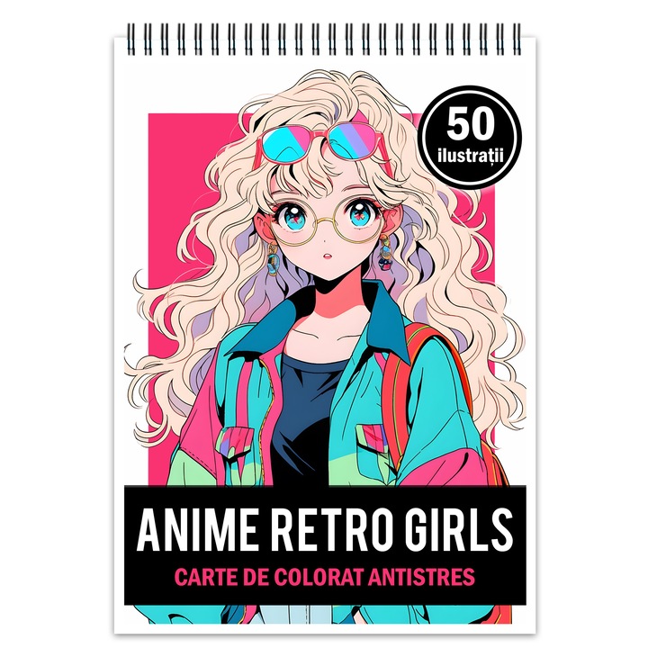 Carte de colorat pentru relaxare si antistres, 50 de ilustratii, Anime Retro Girls, 106 pagini, Format: A5, Editura Cadouri Legendarei