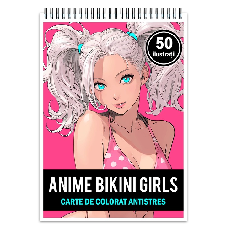Carte de colorat pentru relaxare si antistres, 50 de ilustratii, Anime Bikini Girls, 106 pagini, Format: A5, Editura Cadouri Legendare