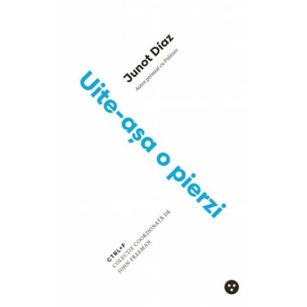 Uite-asa o pierzi - Junot Diaz