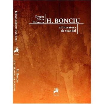 H. Bonciu si literatura de scandal - Dragos Silviu Paduraru H. Bonciu si literatura de scandal - Dragos Silviu Paduraru