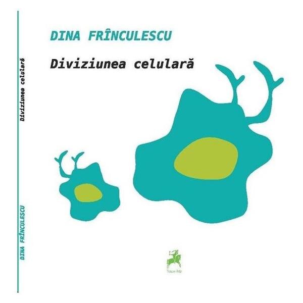 Diviziunea celulara - Dina Frinculescu