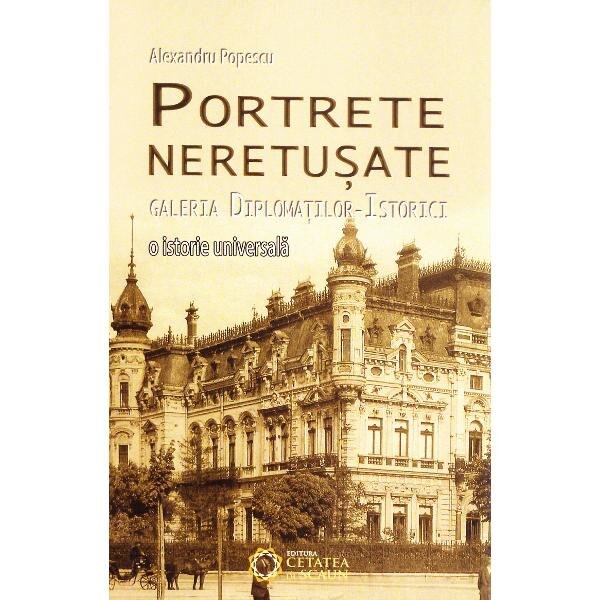 Portrete neretusate. Galeria diplomatilor-istorici - Alexandru Popescu