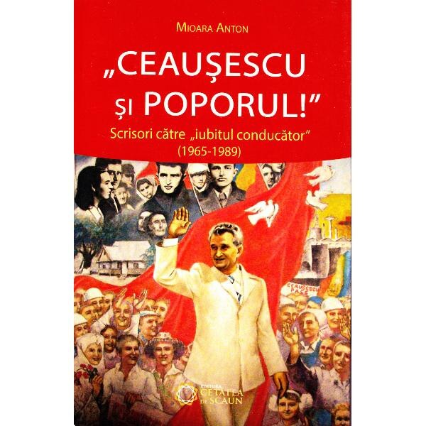 Ceausescu si Poporul - Mioara Anton