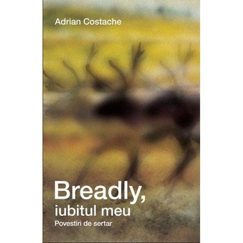 Breadly, iubitul meu - Adrian Costache Breadly, iubitul meu - Adrian Costache