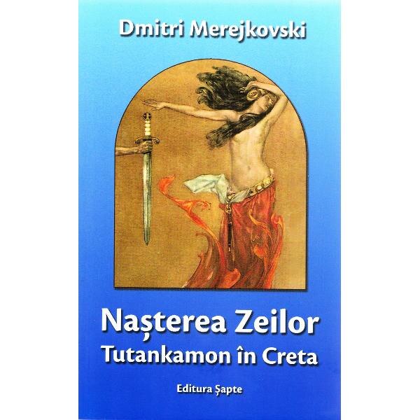 Nasterea Zeilor. Tutankamon in Creta - Dmitri Merejkovski
