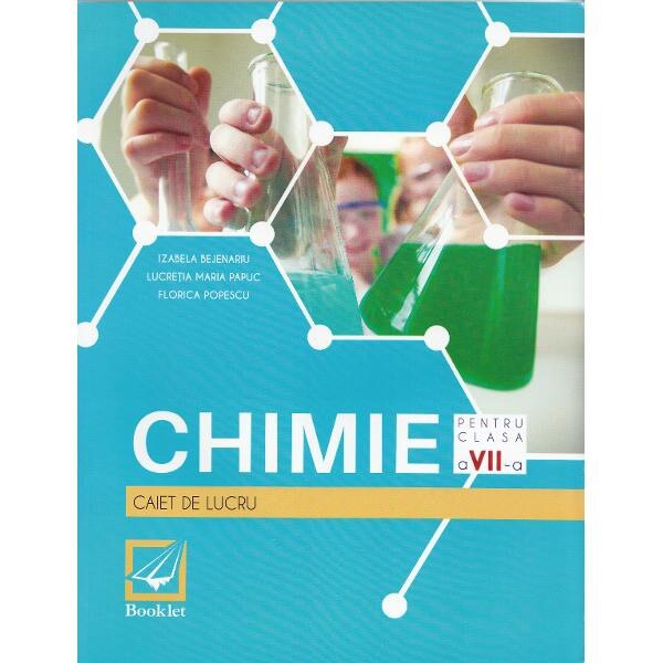 Chimie - Clasa a 7-a - Caiet de lucru - Izabela Bejenariu, Lucretia Papuc, Florica Popescu