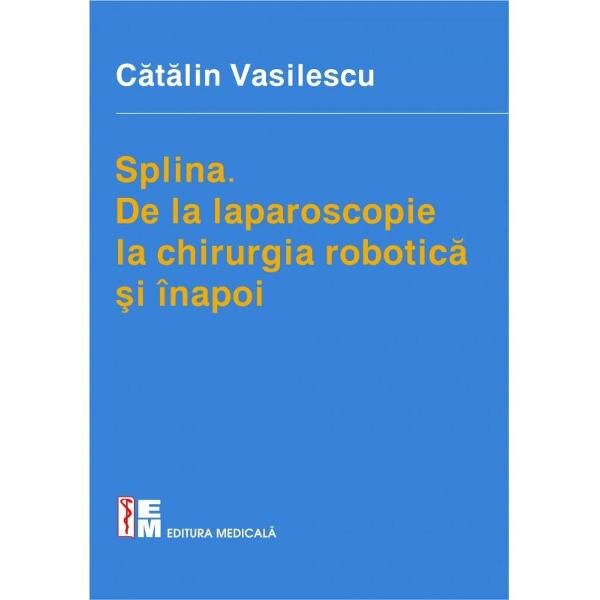 Splina. De la laparoscopie la chirurgia robotica si inapoi - Catalin Vasilescu