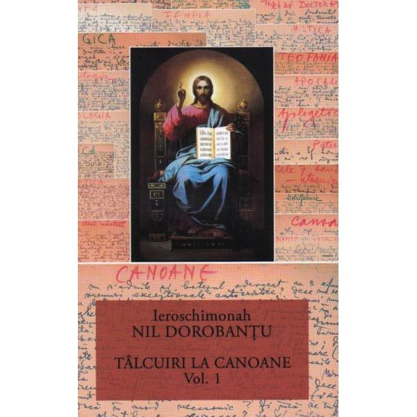 Talcuiri la canoane vol.1 - Ieroschimonah Nil Dorobantu