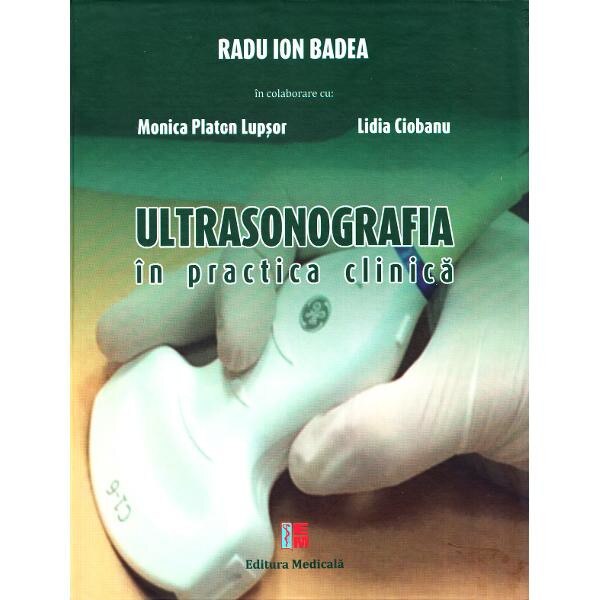 Ultrasonografia in practica clinica - Radu Ion Badea, Monica Platon Lupsor, Lidia Ciobanu