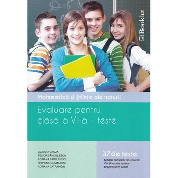 Evaluare - Clasa a 6-a - Matematica si stiinte ale naturii. Teste - Claudia Groza Evaluare - Clasa a 6-a - Matematica si stiinte ale naturii. Teste - Claudia Groza