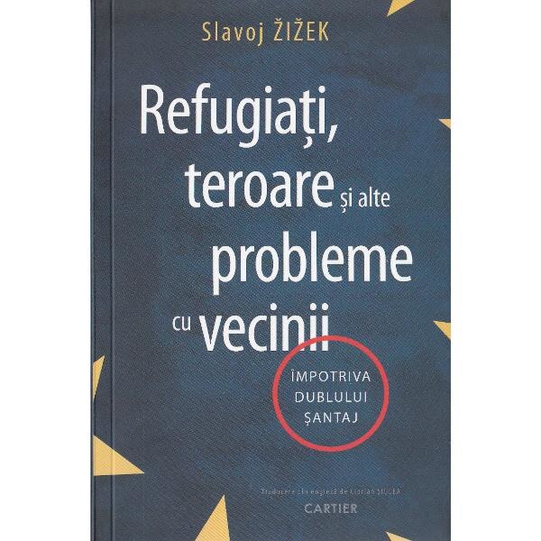 Refugiati, teroare si alte probleme cu vecinii - Slavoj Zizek