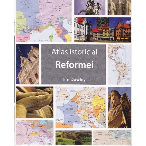 Atlas istoric al Reformei - Tim Dowley